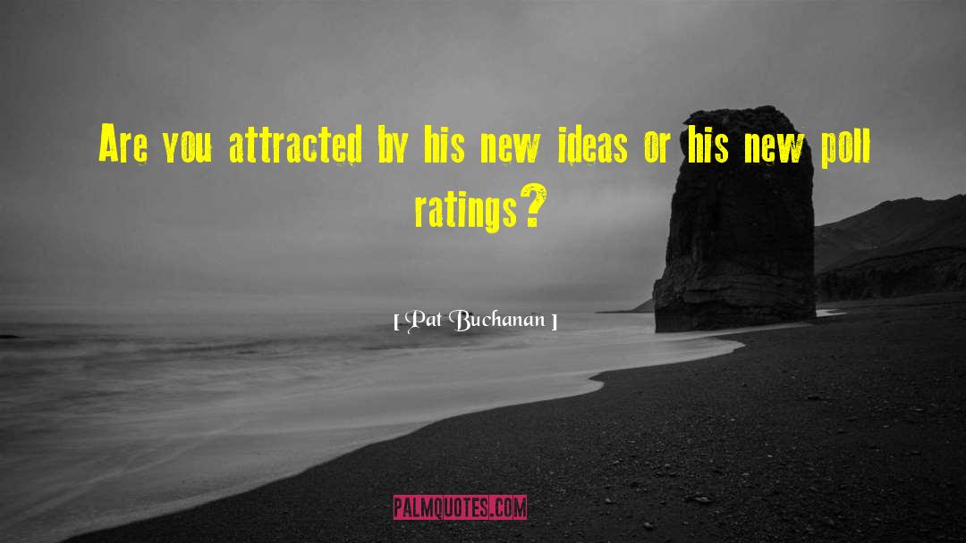 Pat Buchanan Quotes: Are you attracted by his
