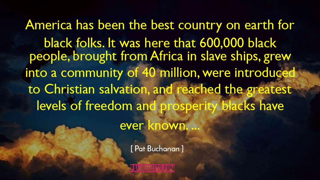Pat Buchanan Quotes: America has been the best