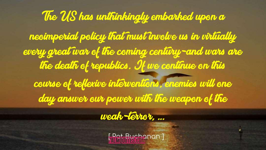 Pat Buchanan Quotes: The US has unthinkingly embarked
