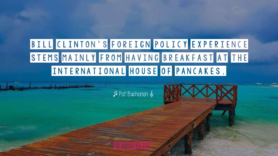 Pat Buchanan Quotes: Bill Clinton's foreign policy experience