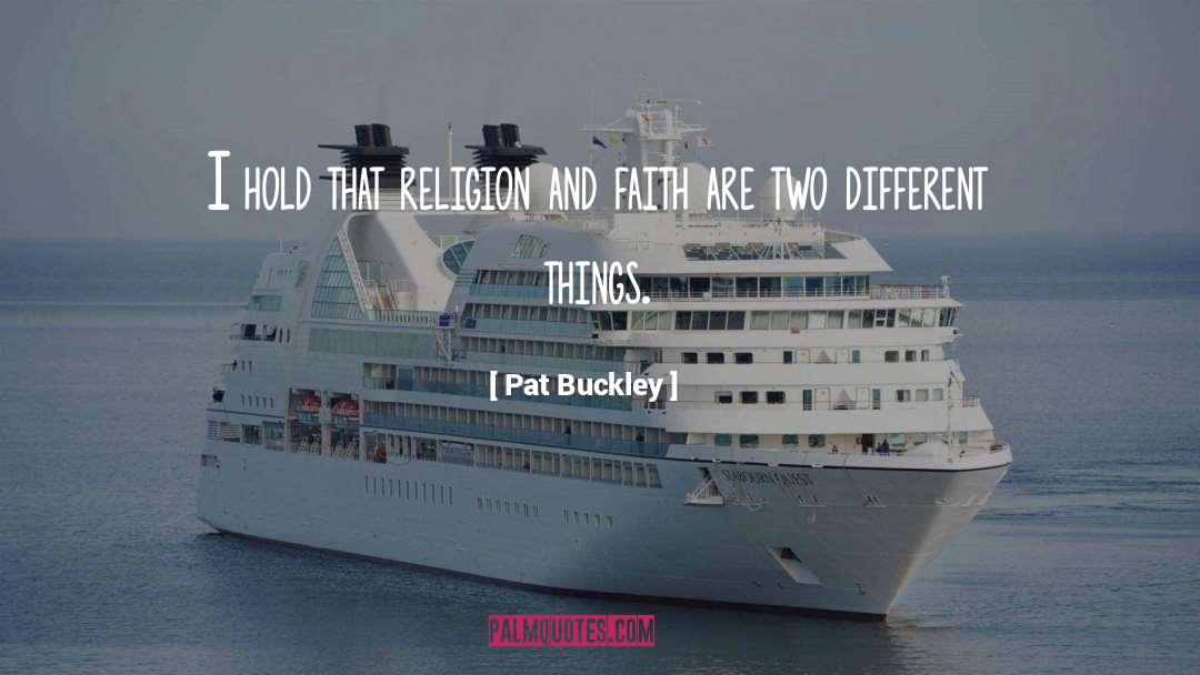 Pat Buckley Quotes: I hold that religion and