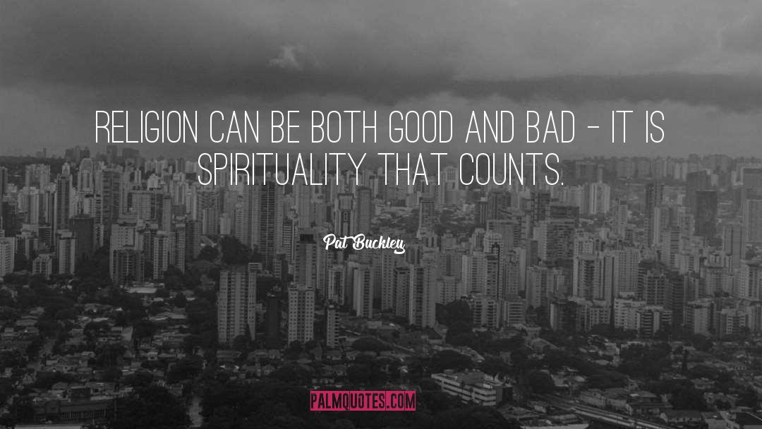 Pat Buckley Quotes: Religion can be both good