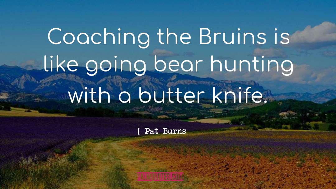 Pat Burns Quotes: Coaching the Bruins is like