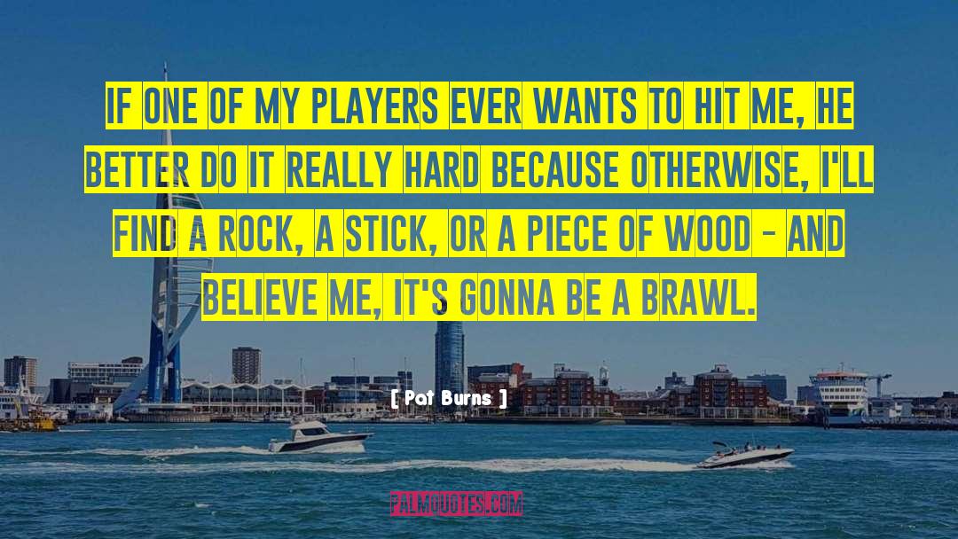 Pat Burns Quotes: If one of my players