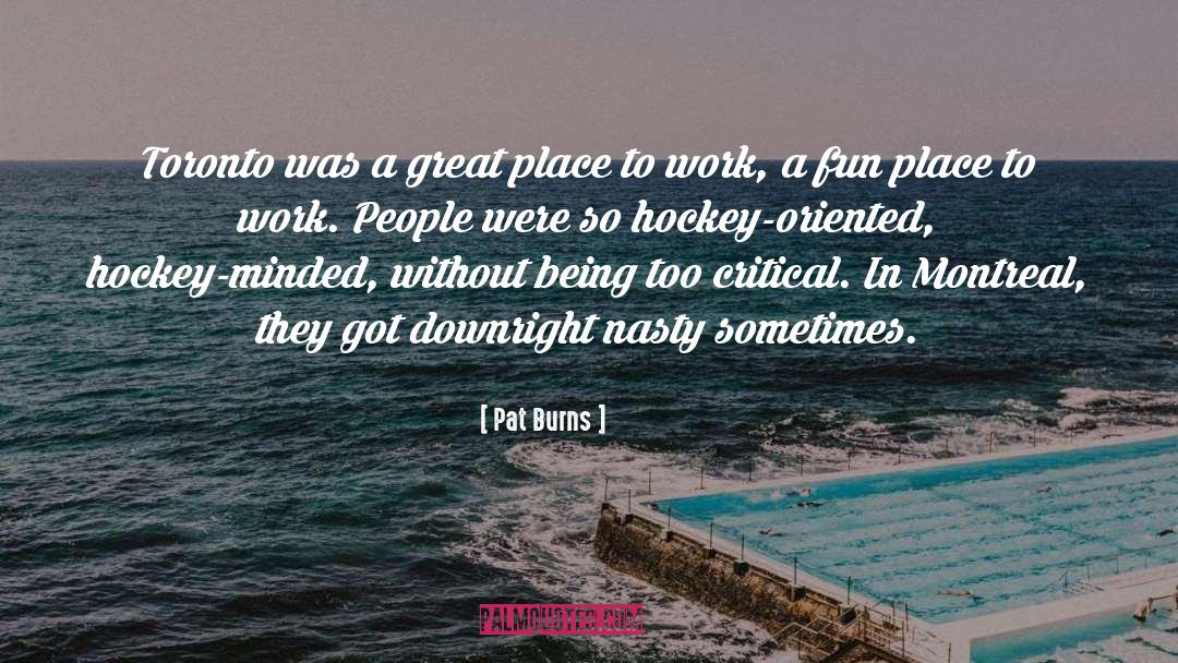 Pat Burns Quotes: Toronto was a great place