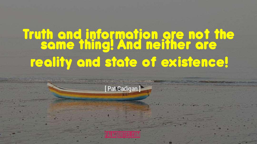 Pat Cadigan Quotes: Truth and information are not