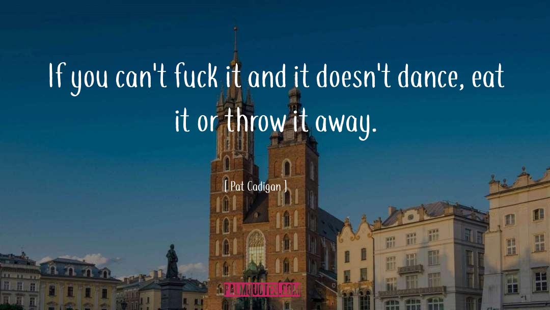 Pat Cadigan Quotes: If you can't fuck it
