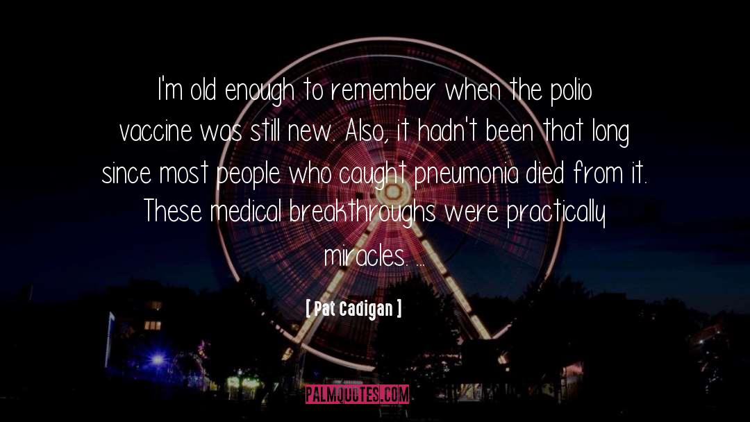 Pat Cadigan Quotes: I'm old enough to remember