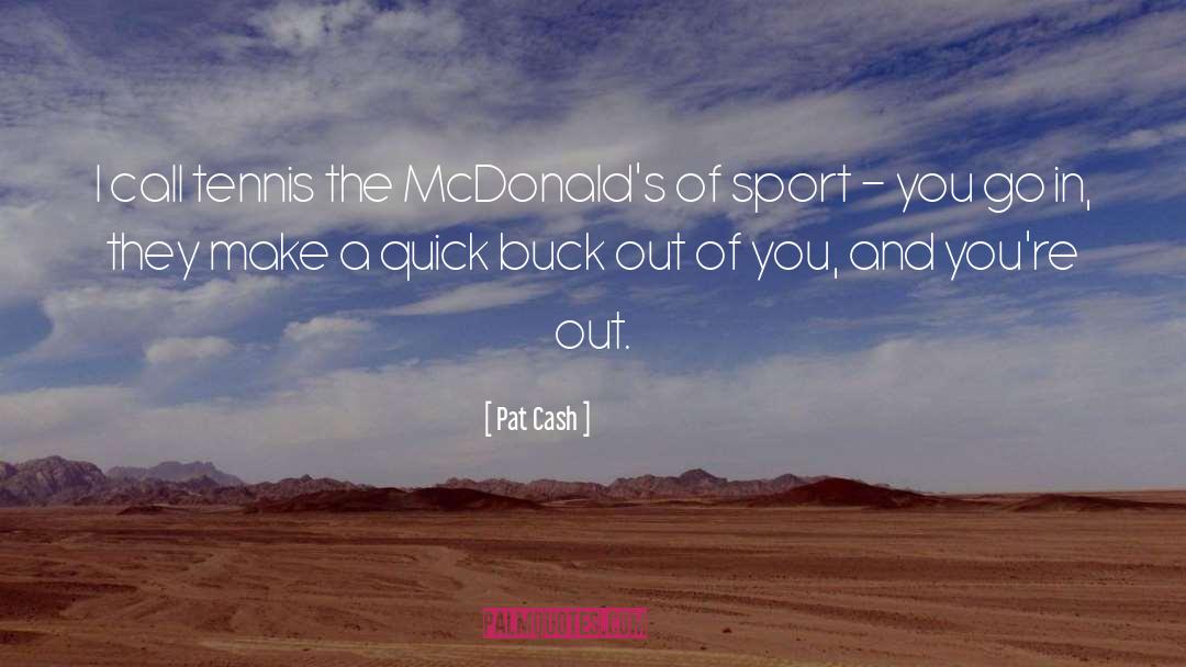 Pat Cash Quotes: I call tennis the McDonald's