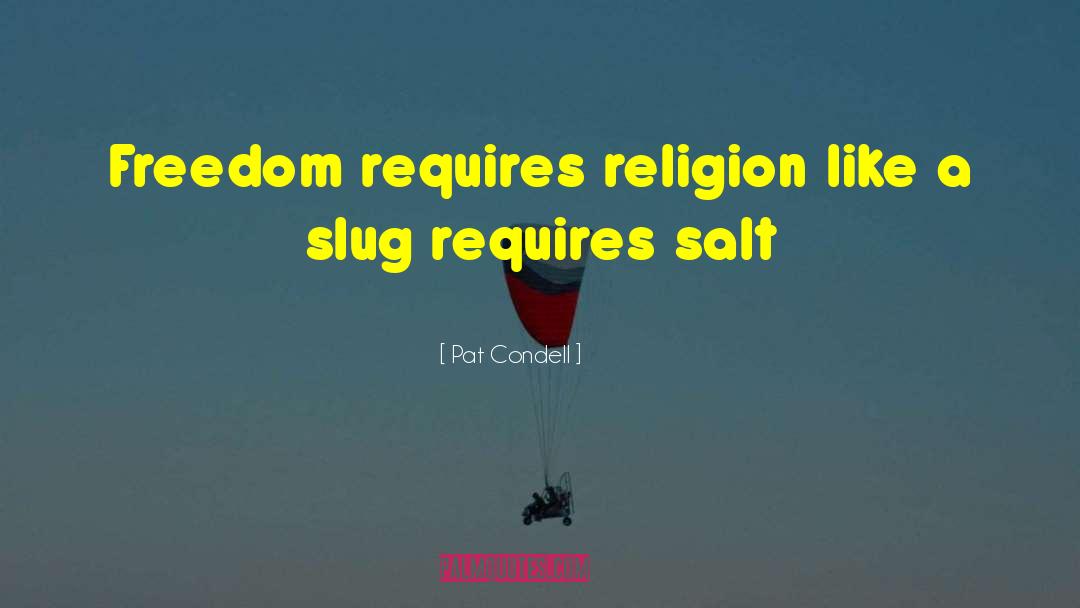 Pat Condell Quotes: Freedom requires religion like a
