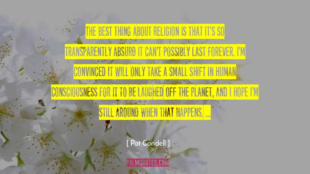 Pat Condell Quotes: The best thing about religion