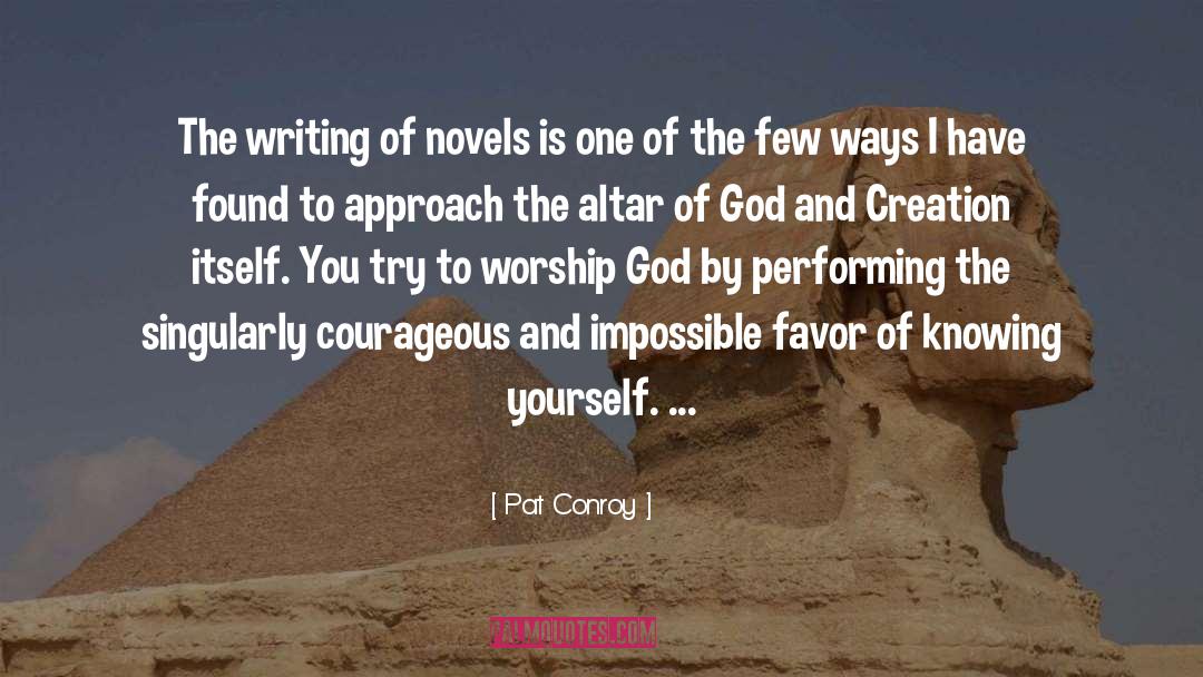 Pat Conroy Quotes: The writing of novels is