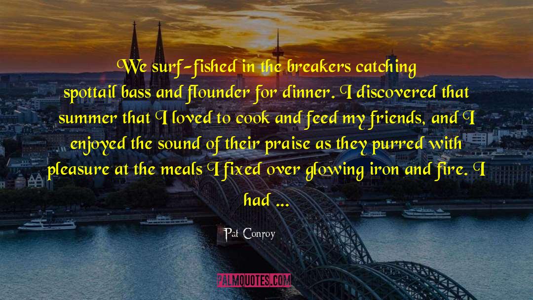 Pat Conroy Quotes: We surf-fished in the breakers