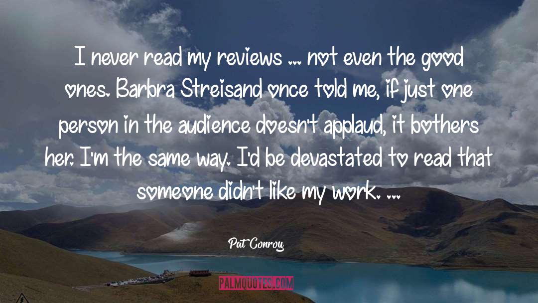 Pat Conroy Quotes: I never read my reviews