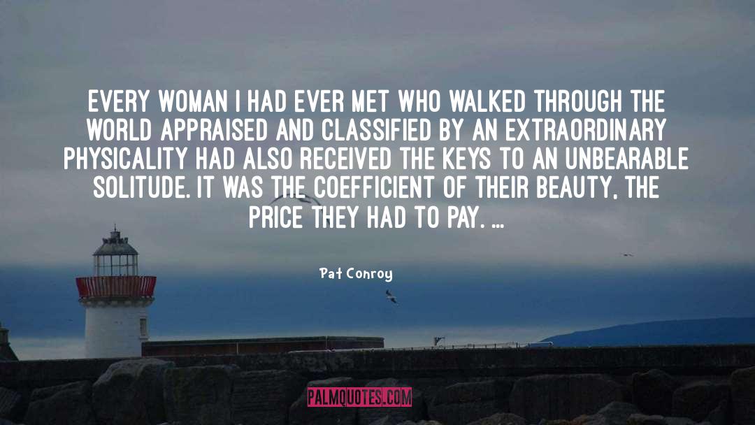 Pat Conroy Quotes: Every woman I had ever