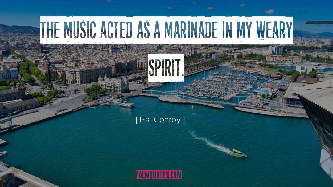 Pat Conroy Quotes: The music acted as a