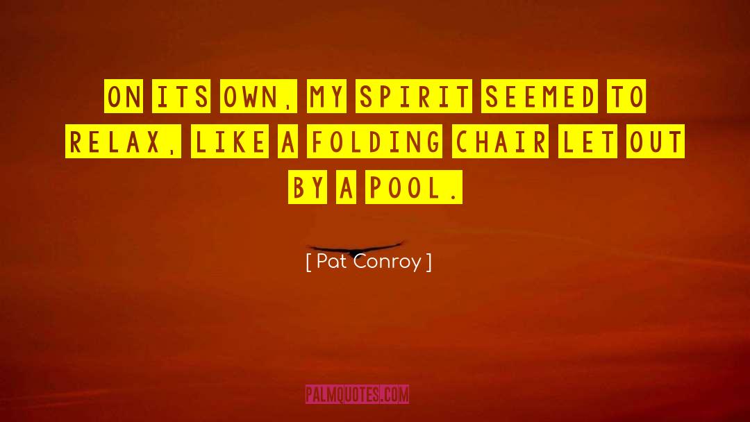 Pat Conroy Quotes: On its own, my spirit