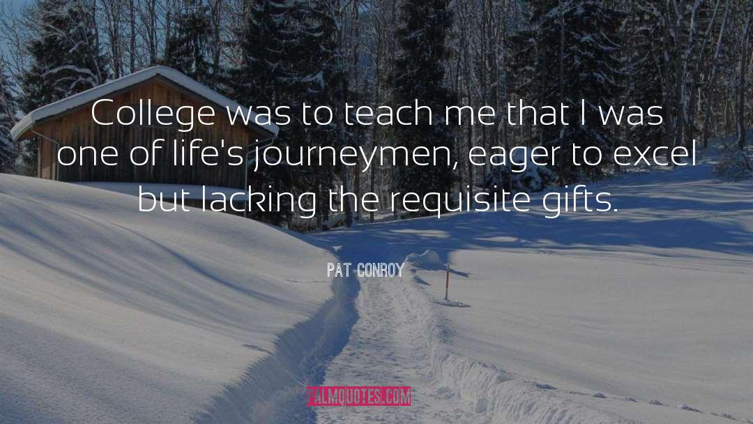 Pat Conroy Quotes: College was to teach me