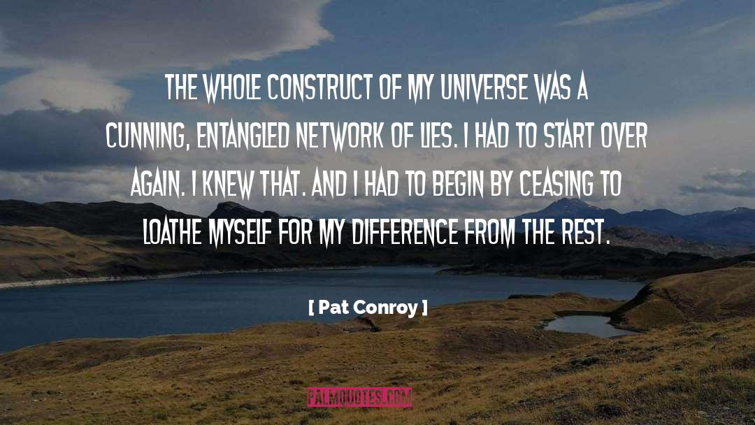 Pat Conroy Quotes: The whole construct of my