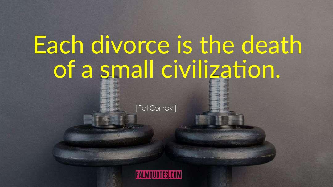 Pat Conroy Quotes: Each divorce is the death