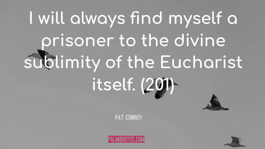 Pat Conroy Quotes: I will always find myself