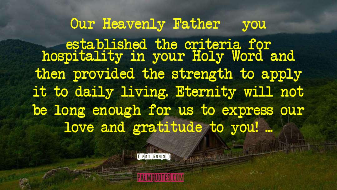 Pat Ennis Quotes: Our Heavenly Father - you