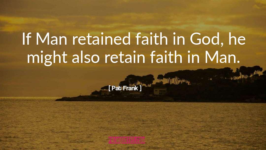 Pat Frank Quotes: If Man retained faith in