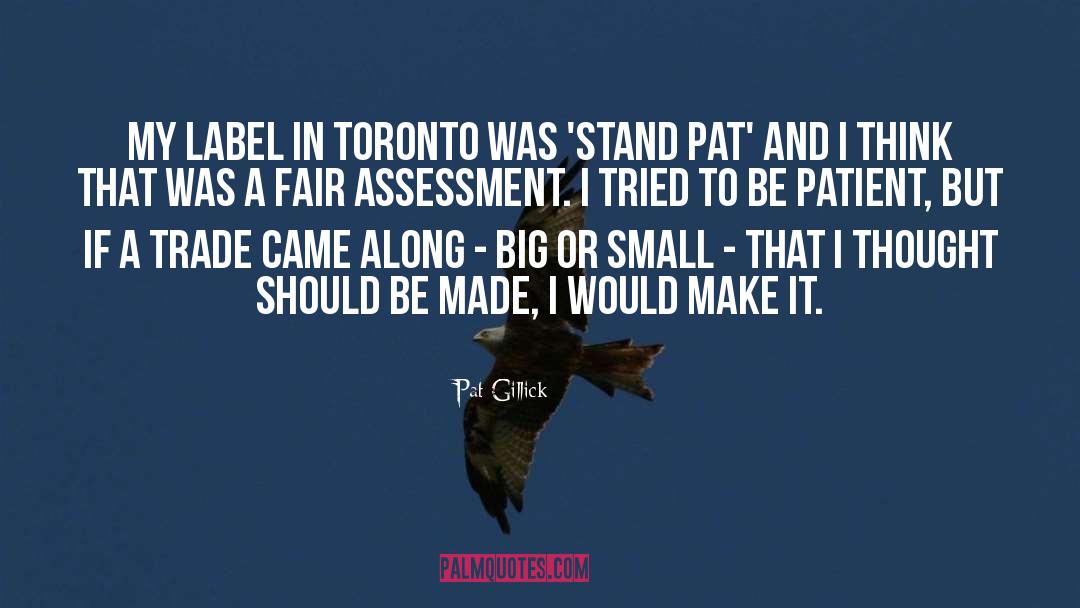 Pat Gillick Quotes: My label in Toronto was