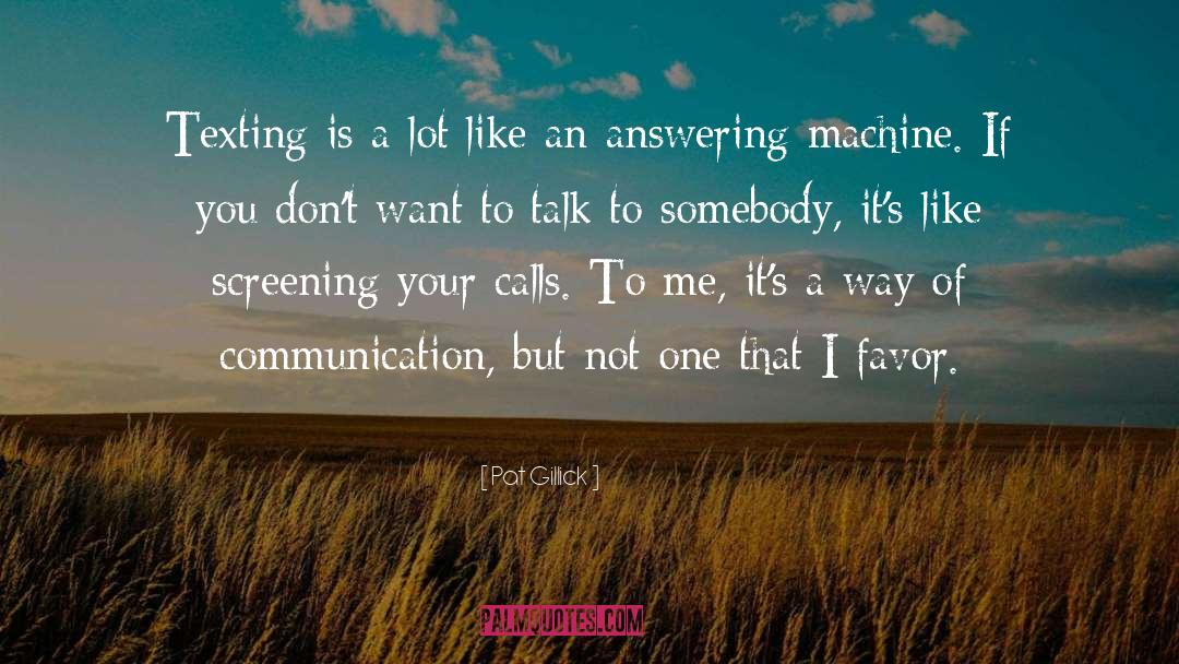 Pat Gillick Quotes: Texting is a lot like