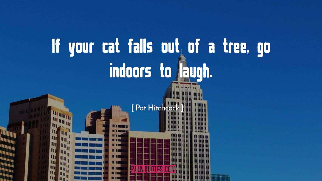 Pat Hitchcock Quotes: If your cat falls out