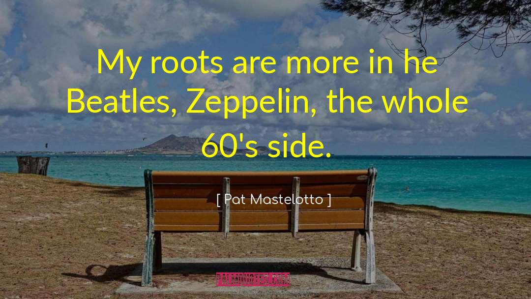 Pat Mastelotto Quotes: My roots are more in