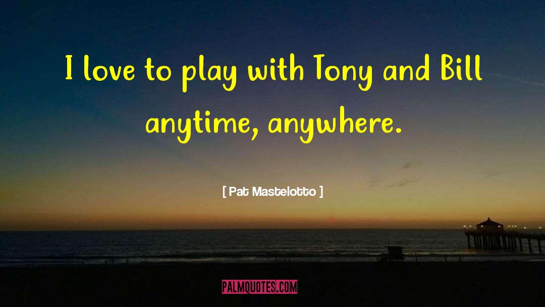 Pat Mastelotto Quotes: I love to play with