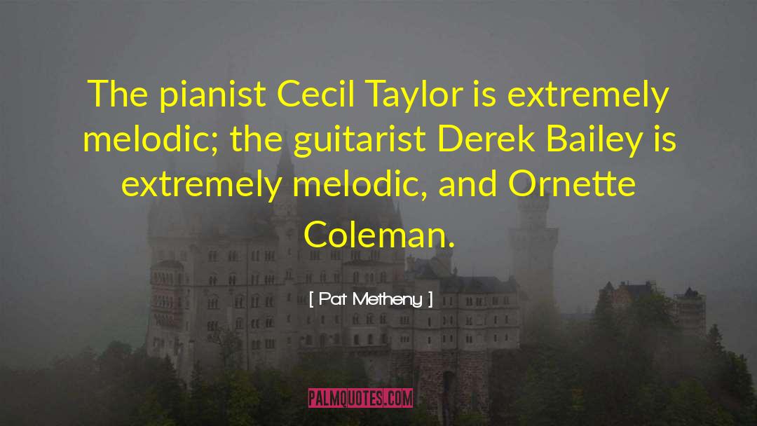 Pat Metheny Quotes: The pianist Cecil Taylor is