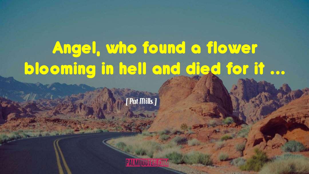 Pat Mills Quotes: Angel, who found a flower