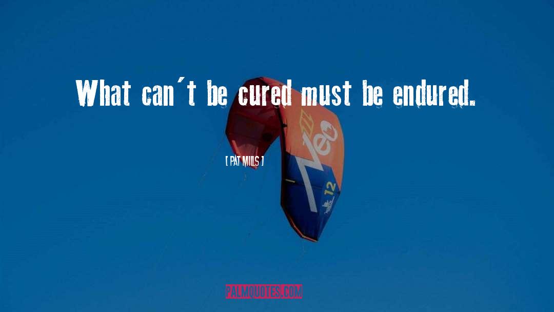 Pat Mills Quotes: What can't be cured must