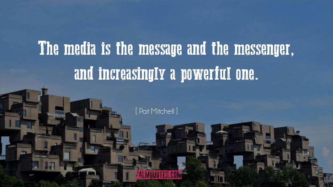 Pat Mitchell Quotes: The media is the message