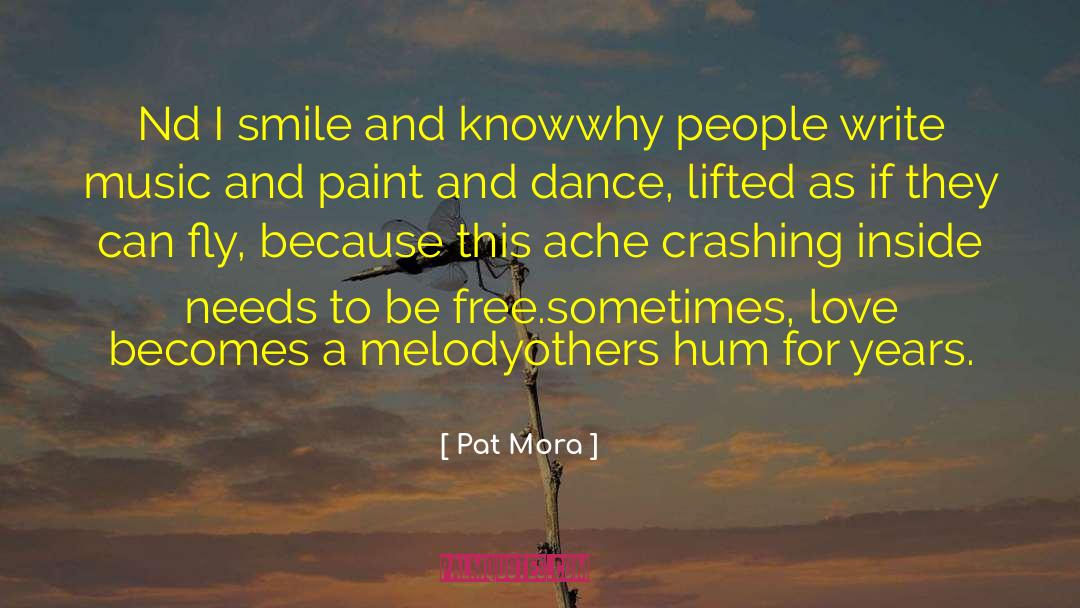 Pat Mora Quotes: Nd I smile<br> and know<br>why