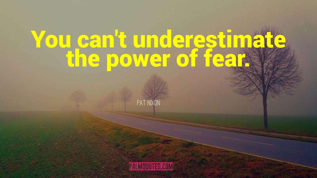 Pat Nixon Quotes: You can't underestimate the power