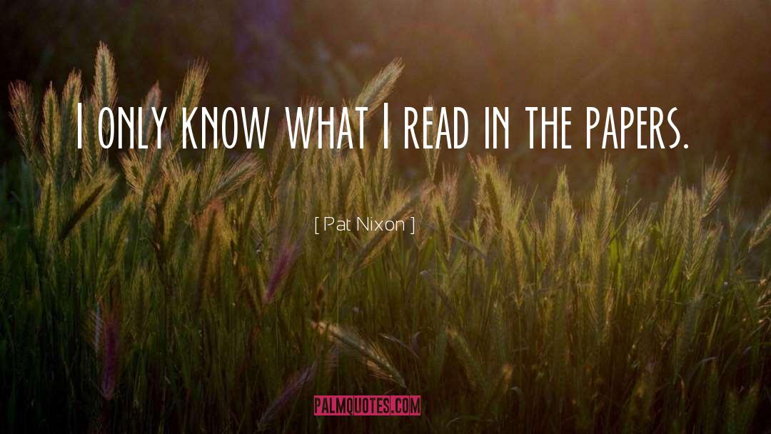 Pat Nixon Quotes: I only know what I