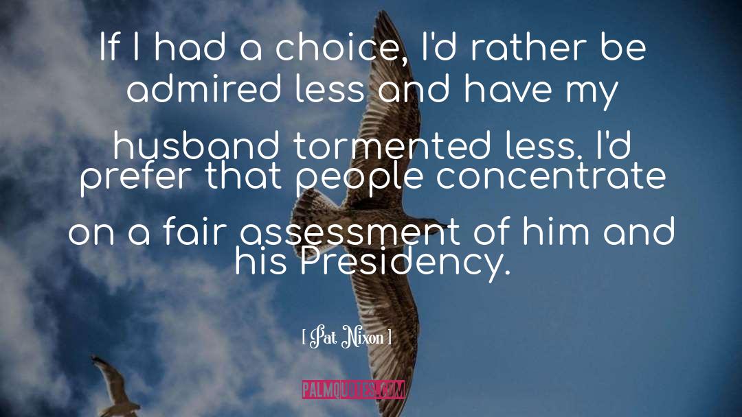 Pat Nixon Quotes: If I had a choice,