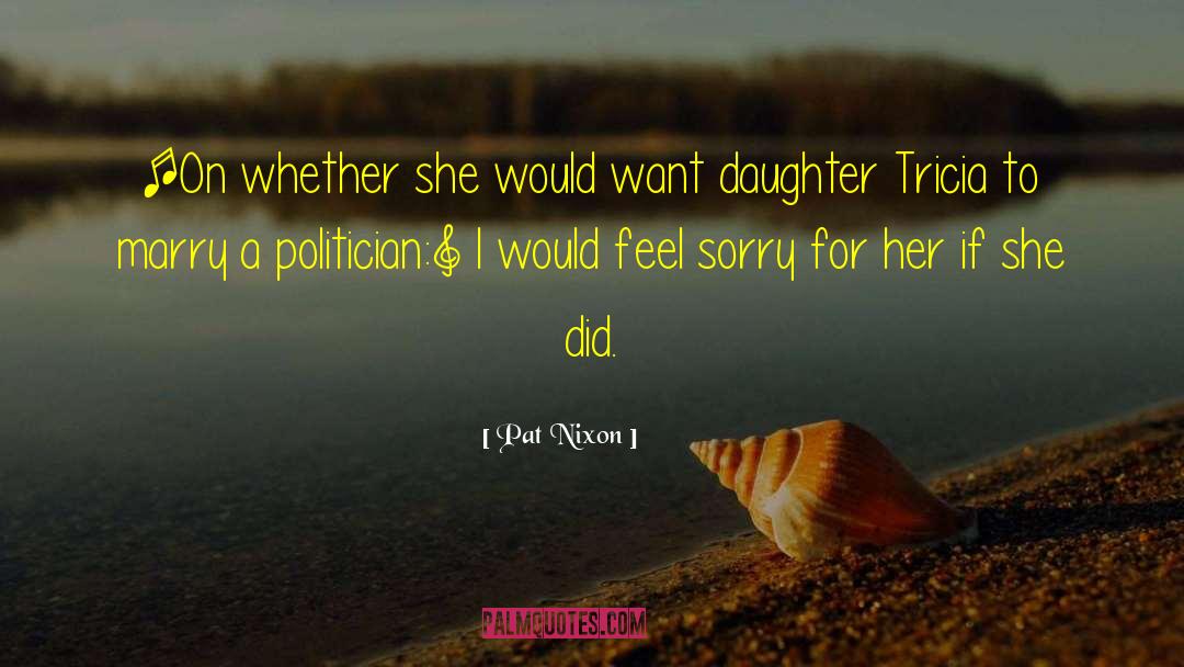 Pat Nixon Quotes: [On whether she would want