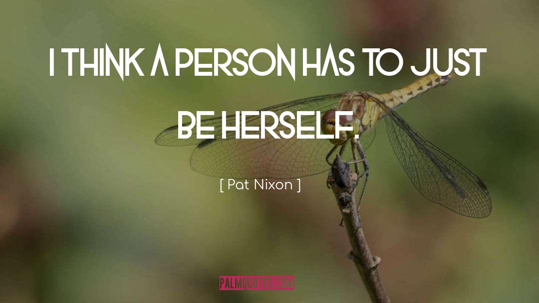 Pat Nixon Quotes: I think a person has