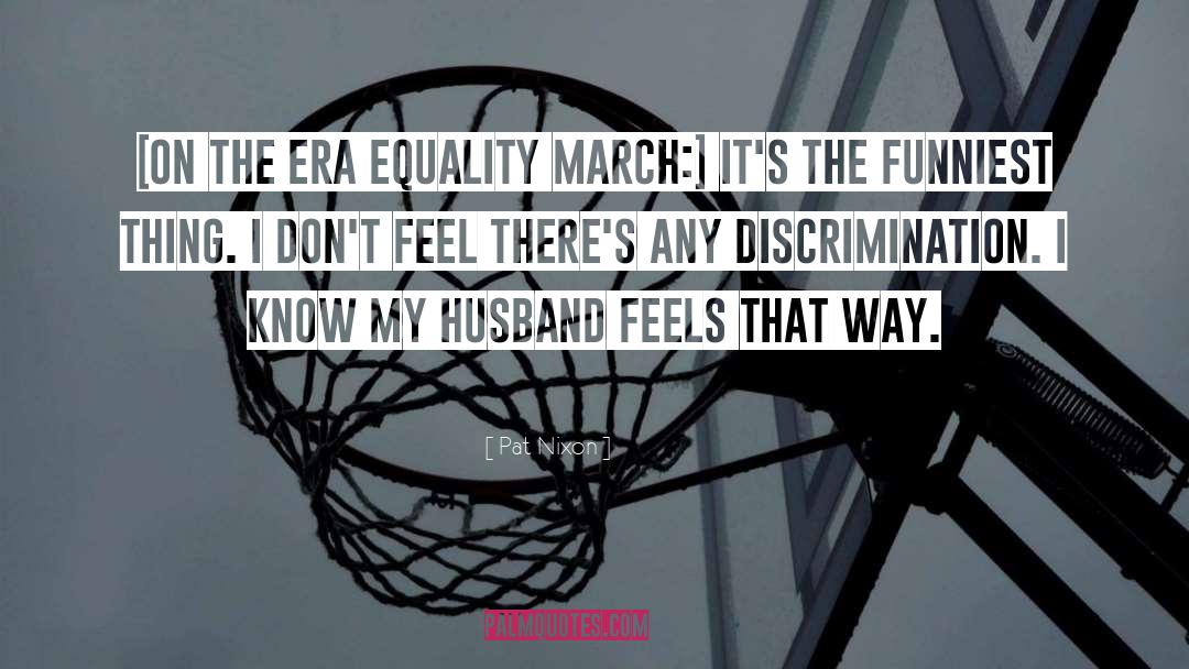 Pat Nixon Quotes: [On the ERA Equality March:]