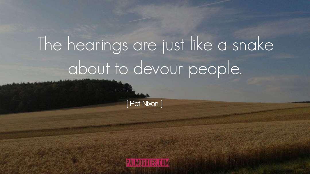 Pat Nixon Quotes: The hearings are just like