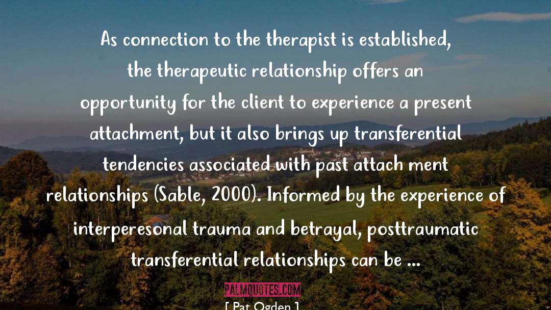 Pat Ogden Quotes: As connection to the therapist