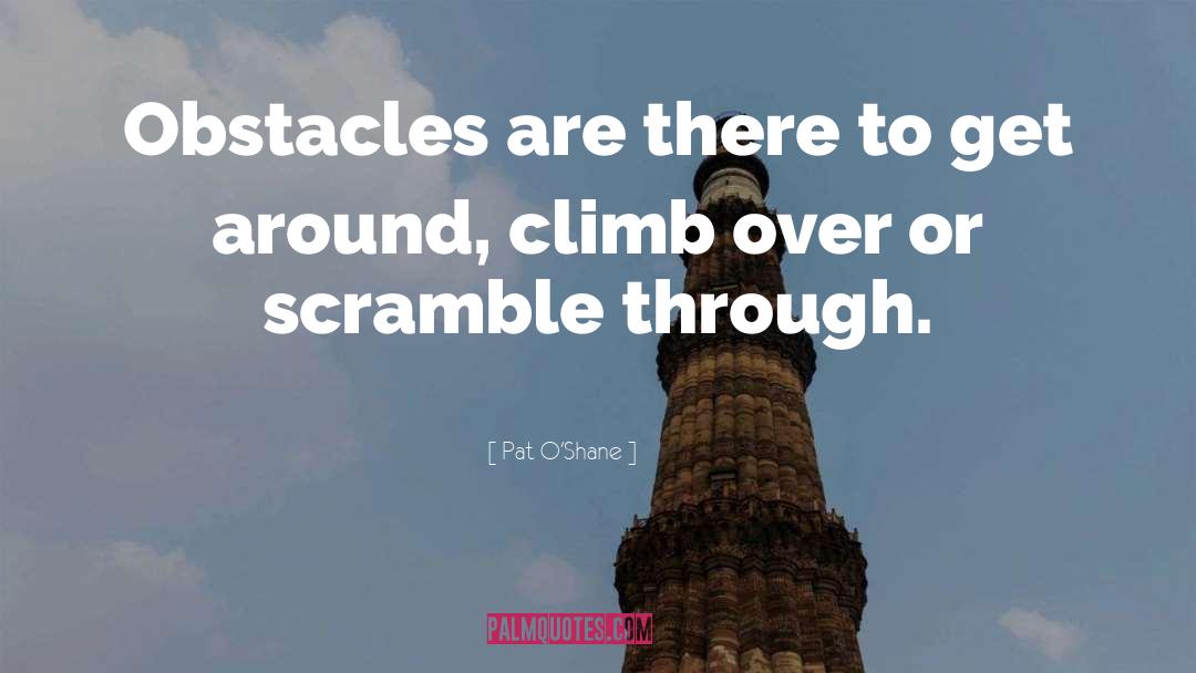 Pat O'Shane Quotes: Obstacles are there to get