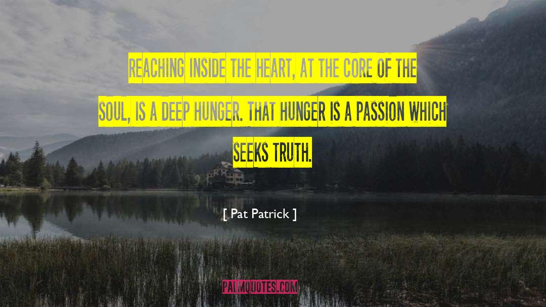 Pat Patrick Quotes: Reaching inside the heart, at