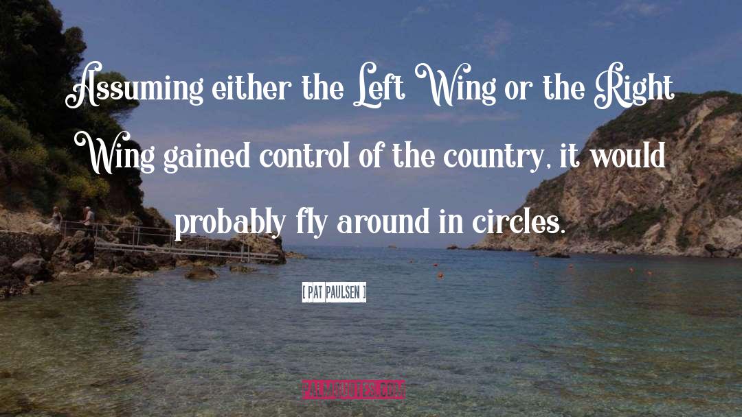 Pat Paulsen Quotes: Assuming either the Left Wing