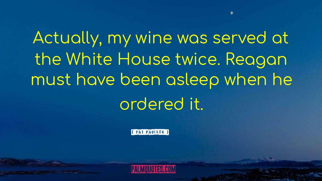 Pat Paulsen Quotes: Actually, my wine was served