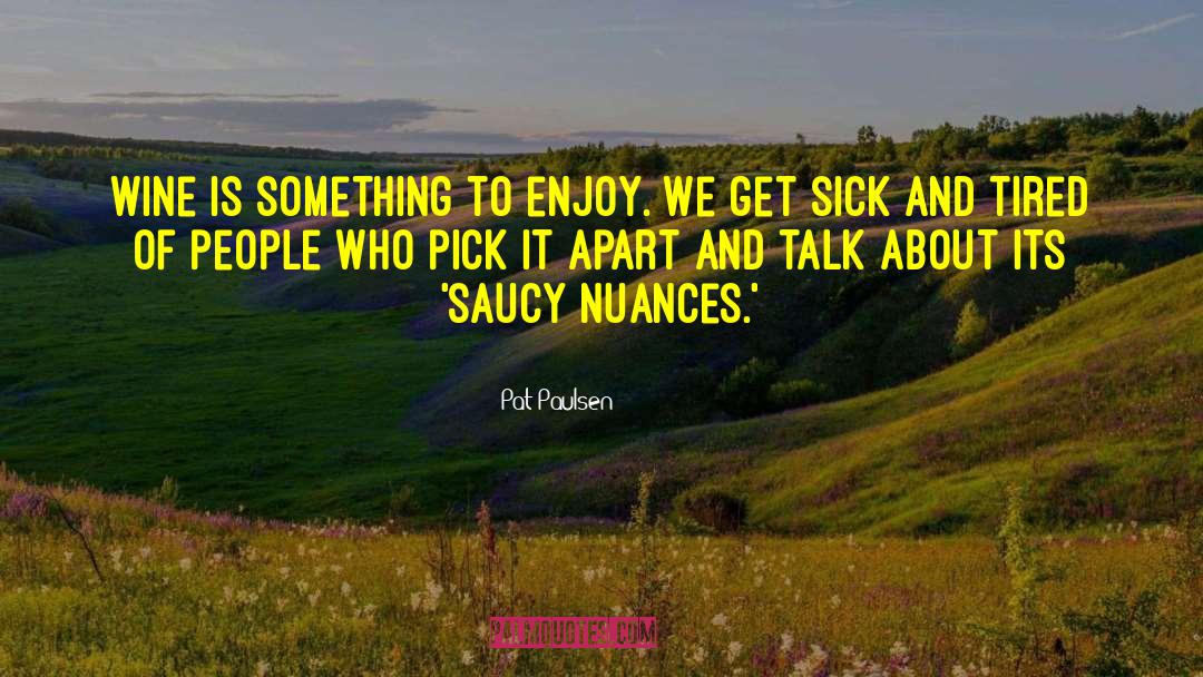 Pat Paulsen Quotes: Wine is something to enjoy.